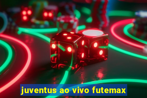 juventus ao vivo futemax